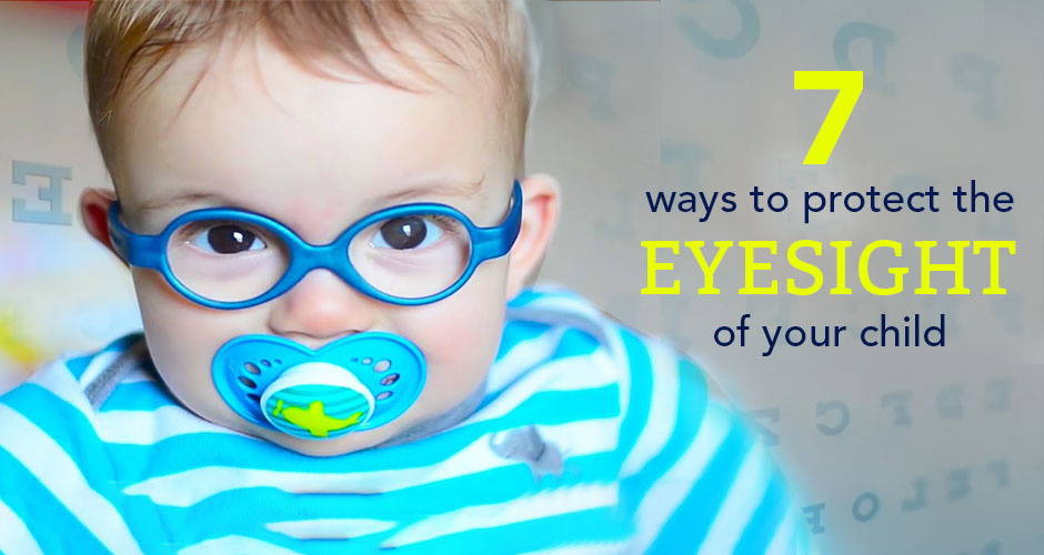 7 ways to protect the eyesight of your child