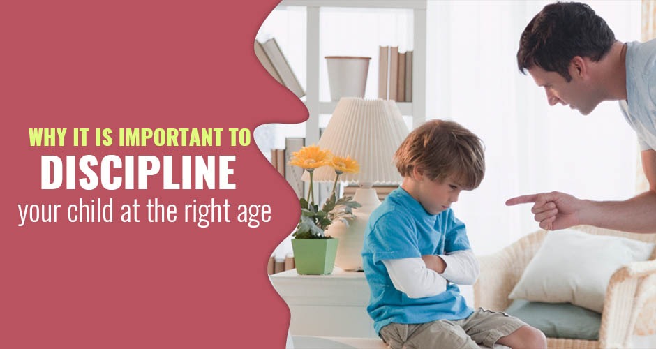 Why it is important to discipline your child at the right age?