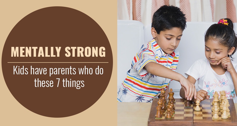 Mentally Strong Kids Have Parents Who Do These 7 Things