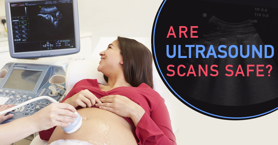 Are Ultrasound Scans safe?